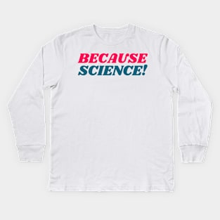 Because Science! Kids Long Sleeve T-Shirt